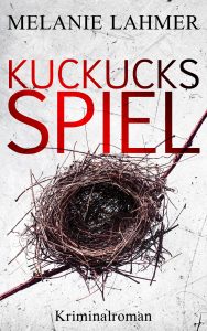 Kriminalroman Kuckucksspiel von Melanie Lahmer