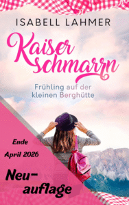 Isabell Lahmer: Kaiserschmarrn - Frühling auf der kleinen Berghütte Neuauflage Ende April 2026